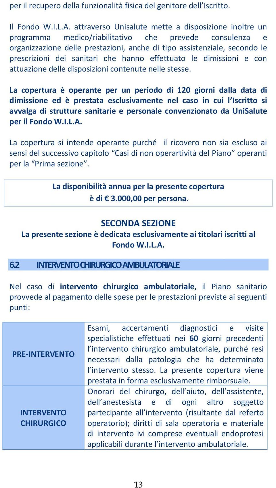 sanitari che hanno effettuato le dimissioni e con attuazione delle disposizioni contenute nelle stesse.