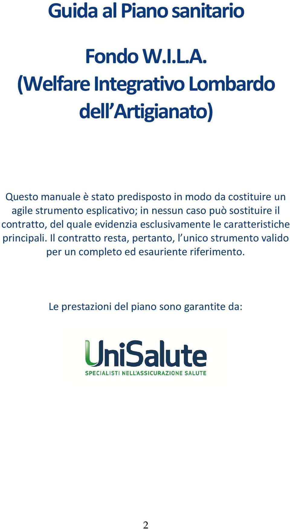 agile strumento esplicativo; in nessun caso può sostituire il contratto, del quale evidenzia esclusivamente