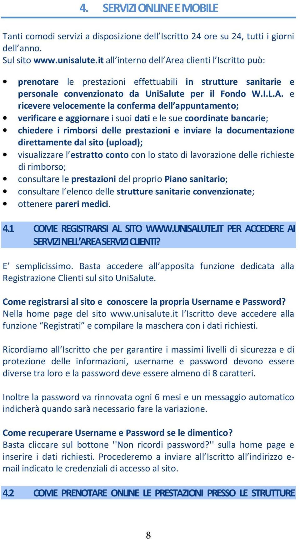 ea clienti l Iscritto può: prenotare le prestazioni effettuabili in strutture sanitarie e personale convenzionato da UniSalute per il Fondo W.I.L.A.