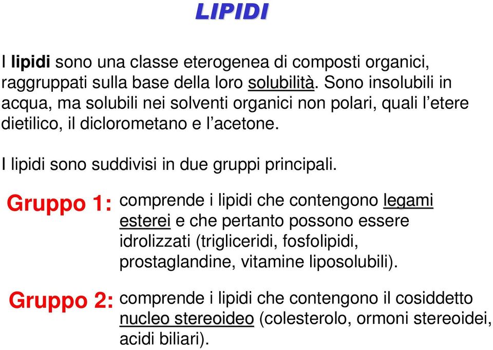 I lipidi sono suddivisi in due gruppi principali.
