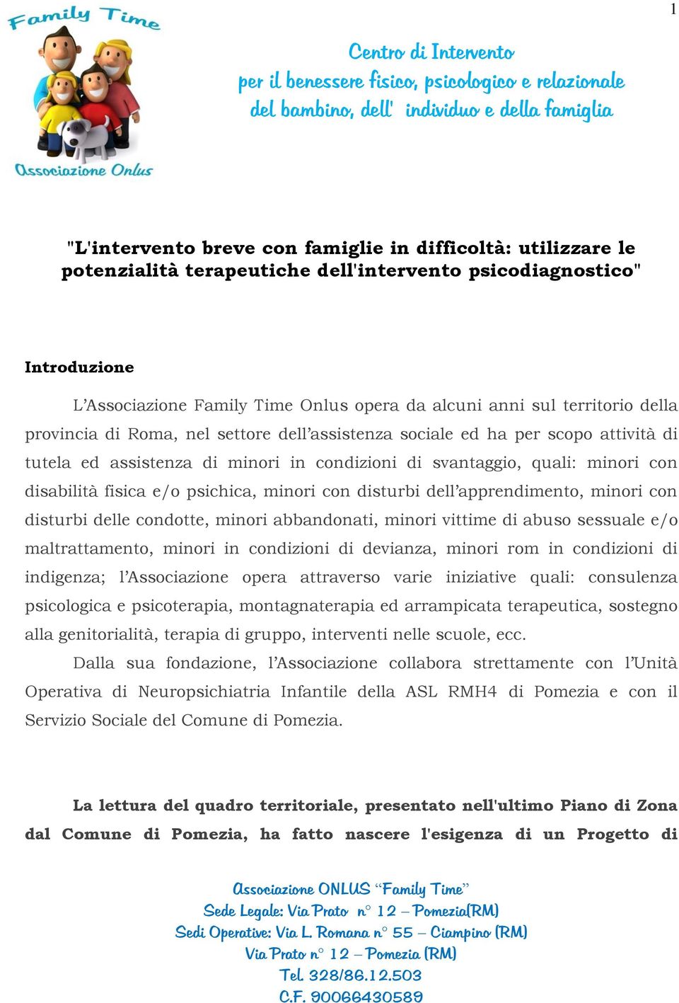 scopo attività di tutela ed assistenza di minori in condizioni di svantaggio, quali: minori con disabilità fisica e/o psichica, minori con disturbi dell apprendimento, minori con disturbi delle