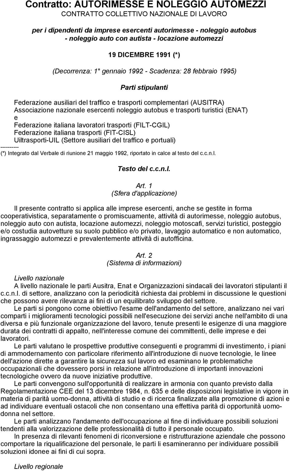 esercenti noleggio autobus e trasporti turistici (ENAT) e Federazione italiana lavoratori trasporti (FILT-CGIL) Federazione italiana trasporti (FIT-CISL) Uiltrasporti-UIL (Settore ausiliari del