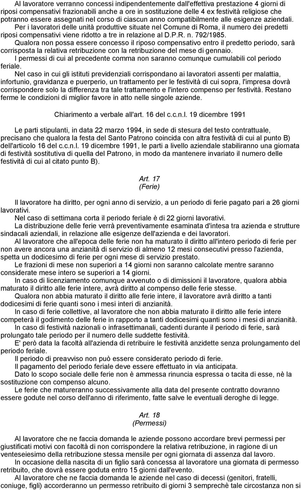 Per i lavoratori delle unità produttive situate nel Comune di Roma, il numero dei predetti riposi compensativi viene ridotto a tre in relazione al D.P.R. n. 792/1985.