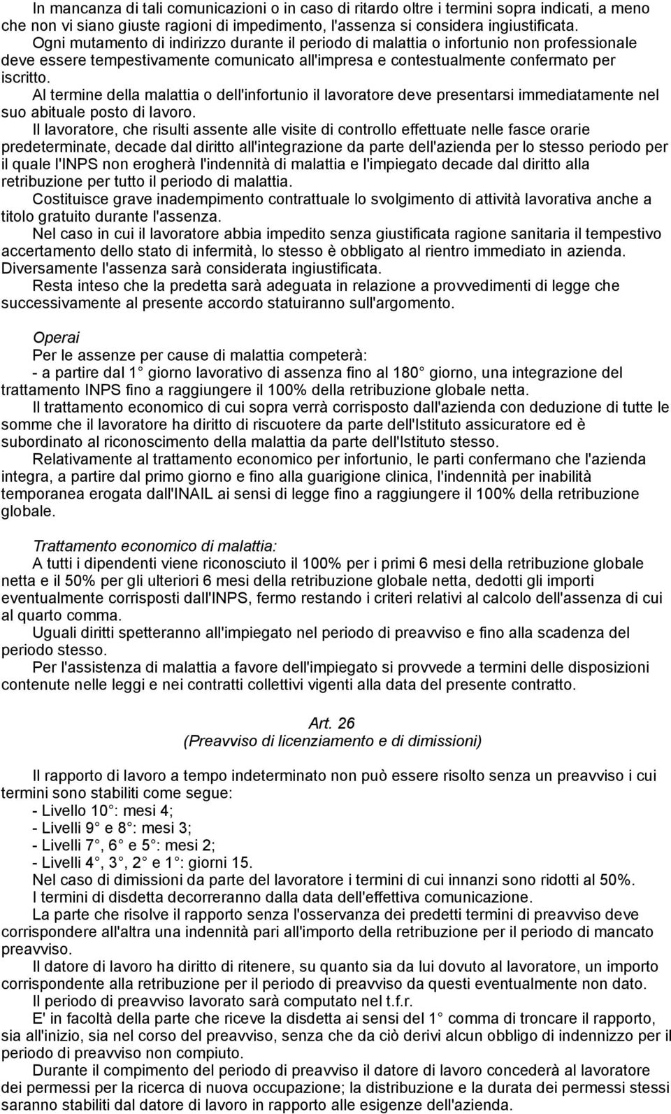 Al termine della malattia o dell'infortunio il lavoratore deve presentarsi immediatamente nel suo abituale posto di lavoro.