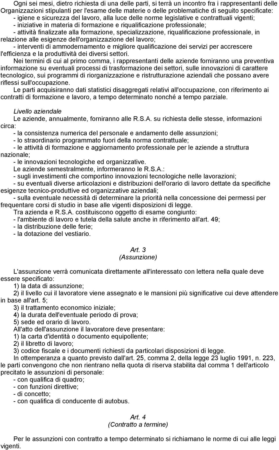 formazione, specializzazione, riqualificazione professionale, in relazione alle esigenze dell'organizzazione del lavoro; - interventi di ammodernamento e migliore qualificazione dei servizi per