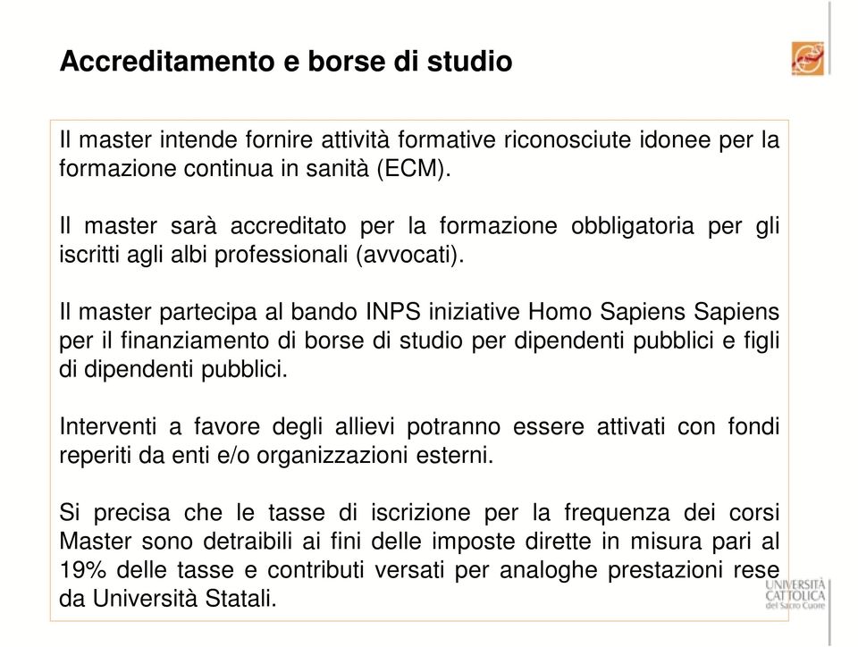 Il master partecipa al bando INPS iniziative Homo Sapiens Sapiens per il finanziamento di borse di studio per dipendenti pubblici e figli di dipendenti pubblici.