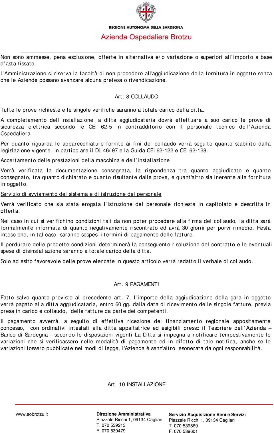 8 COLLAUDO Tutte le prove richieste e le singole verifiche saranno a totale carico della ditta.