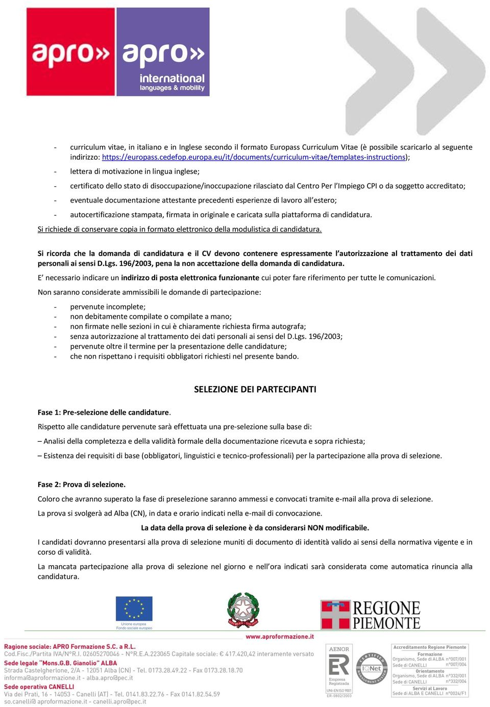 eu/it/documents/curriculum-vitae/templates-instructions); - lettera di motivazione in lingua inglese; - certificato dello stato di disoccupazione/inoccupazione rilasciato dal Centro Per l Impiego CPI