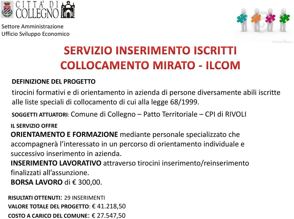 SOGGETTI ATTUATORI: Comune di Collegno Patto Territoriale CPI di RIVOLI IL SERVIZIO OFFRE ORIENTAMENTO E FORMAZIONE mediante personale specializzato che accompagnerà