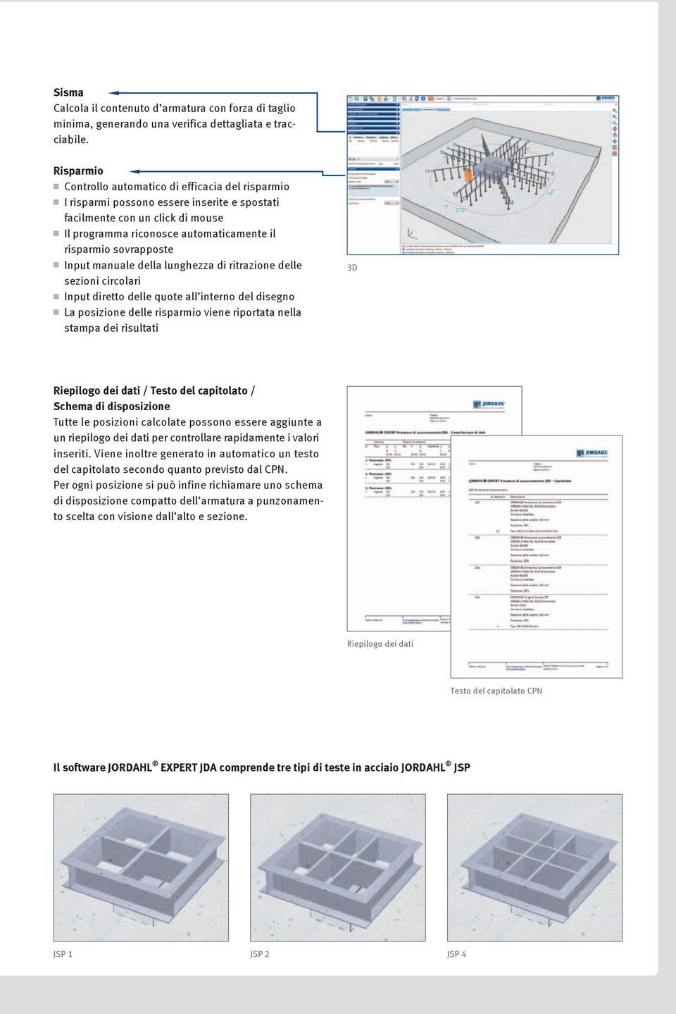 sovrapposte Input manuale della lunghezza di ritrazione delle sezioni circolari Input diretto delle quote all interno del disegno La posizione delle risparmio viene riportata nella stampa dei