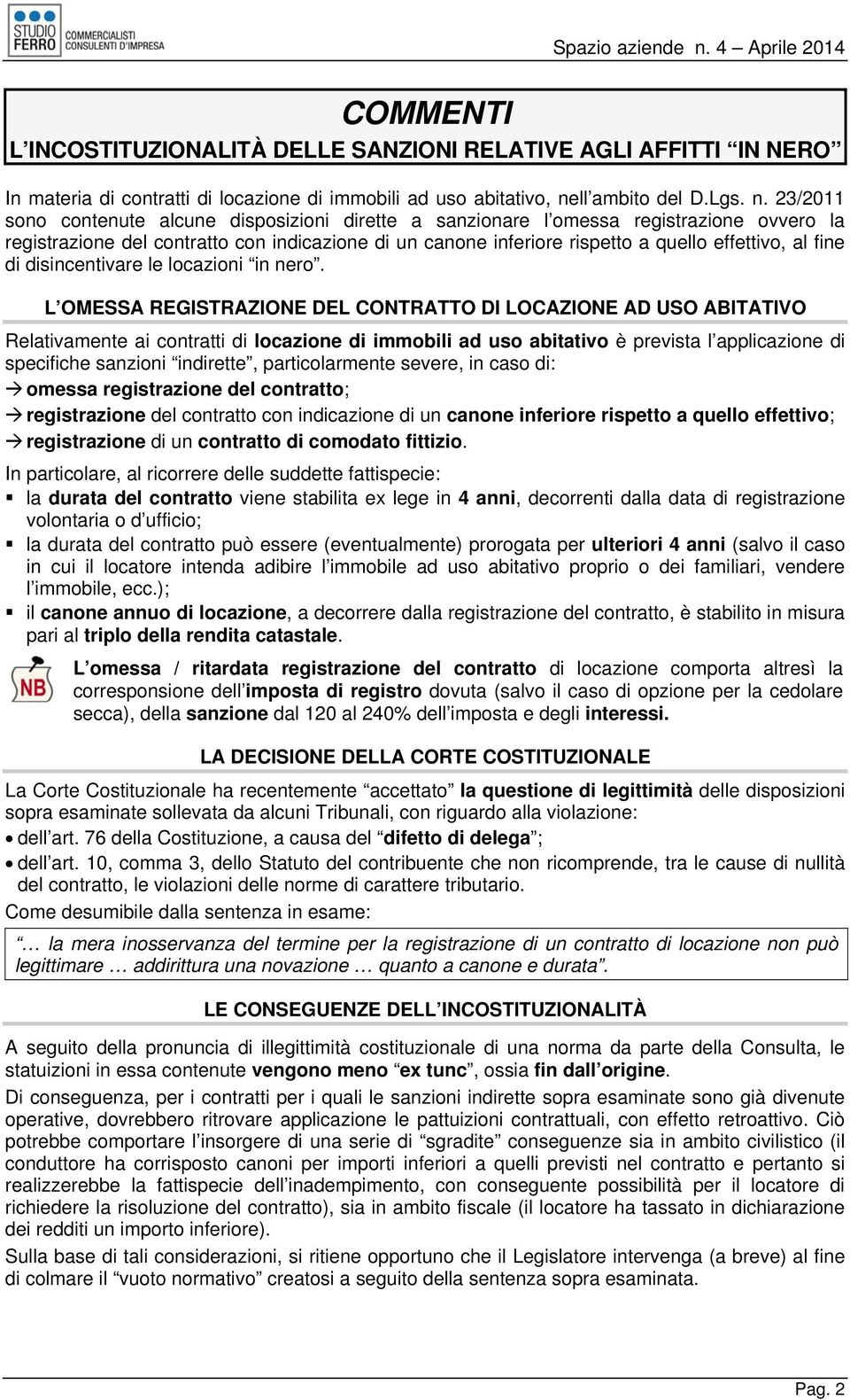 23/2011 sono contenute alcune disposizioni dirette a sanzionare l omessa registrazione ovvero la registrazione del contratto con indicazione di un canone inferiore rispetto a quello effettivo, al