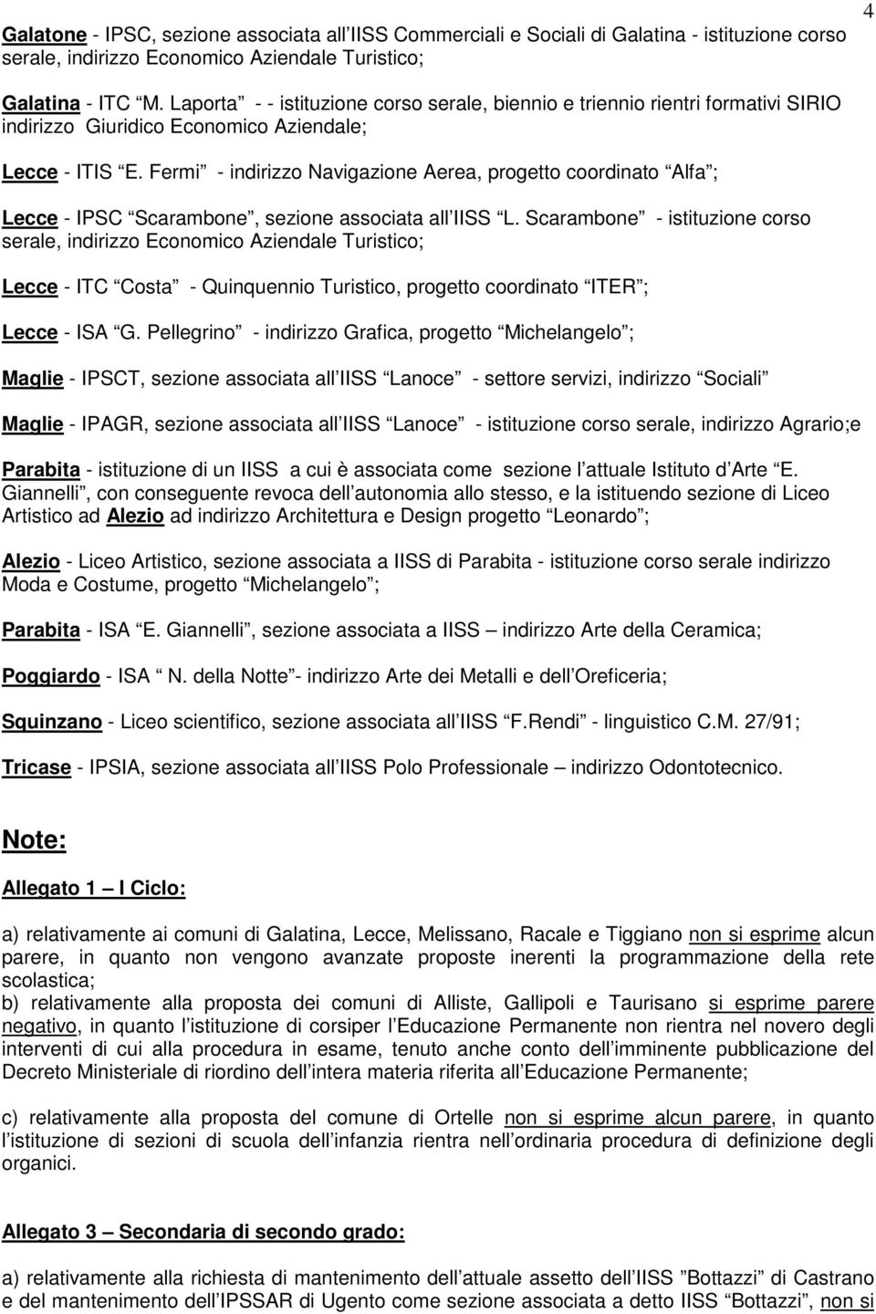 Fermi - indirizzo Navigazione Aerea, progetto coordinato Alfa ; Lecce - IPSC Scarambone, sezione associata all IISS L.