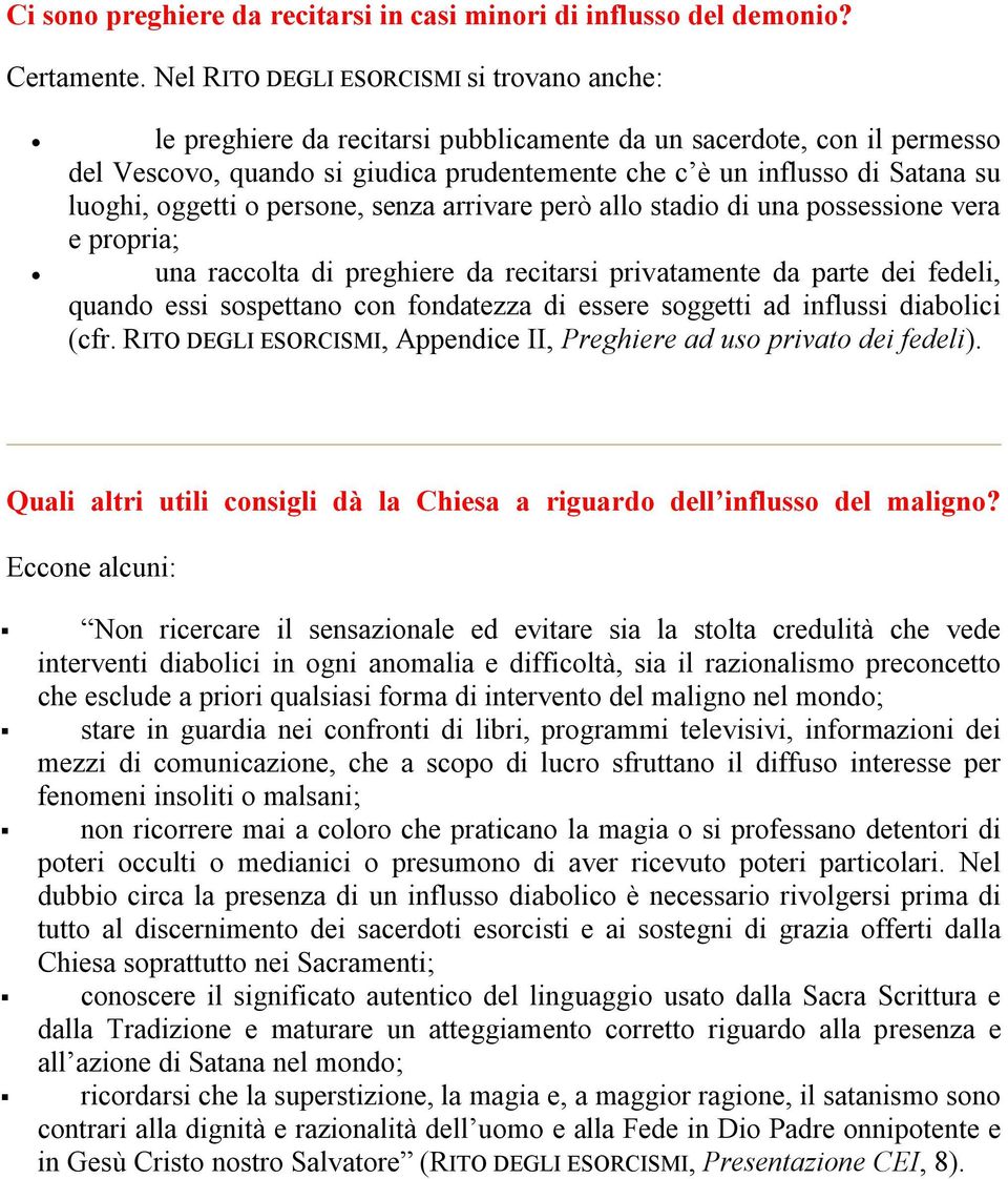 luoghi, oggetti o persone, senza arrivare però allo stadio di una possessione vera e propria; una raccolta di preghiere da recitarsi privatamente da parte dei fedeli, quando essi sospettano con