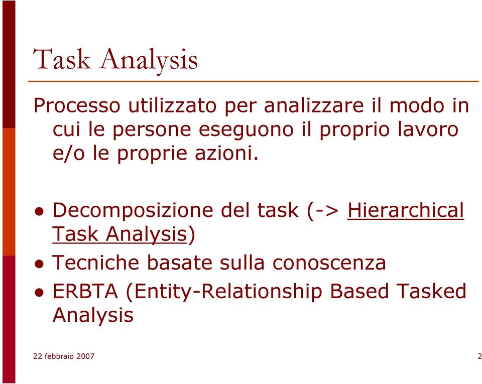 Decomposizione del task (-> Hierarchical Task Analysis) Tecniche