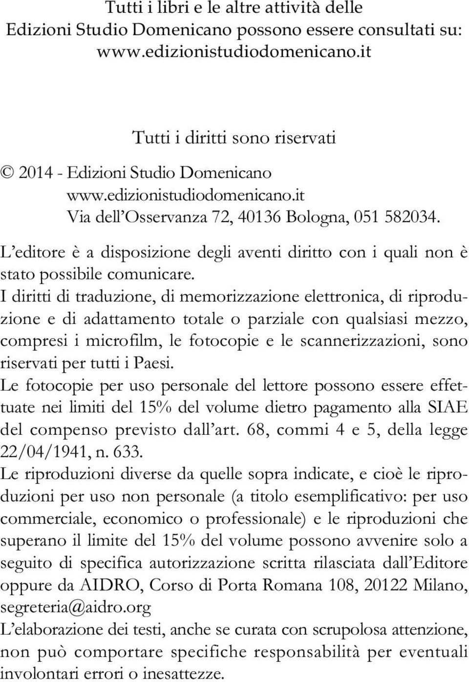 I diritti di traduzione, di memorizzazione elettronica, di riproduzione e di adattamento totale o parziale con qualsiasi mezzo, compresi i microfilm, le fotocopie e le scannerizzazioni, sono