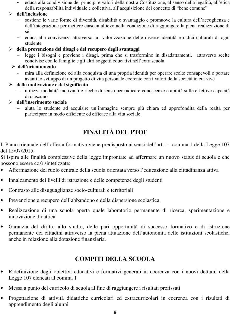 raggiungere la piena realizzazione di sé educa alla convivenza attraverso la valorizzazione delle diverse identità e radici culturali di ogni studente della prevenzione dei disagi e del recupero