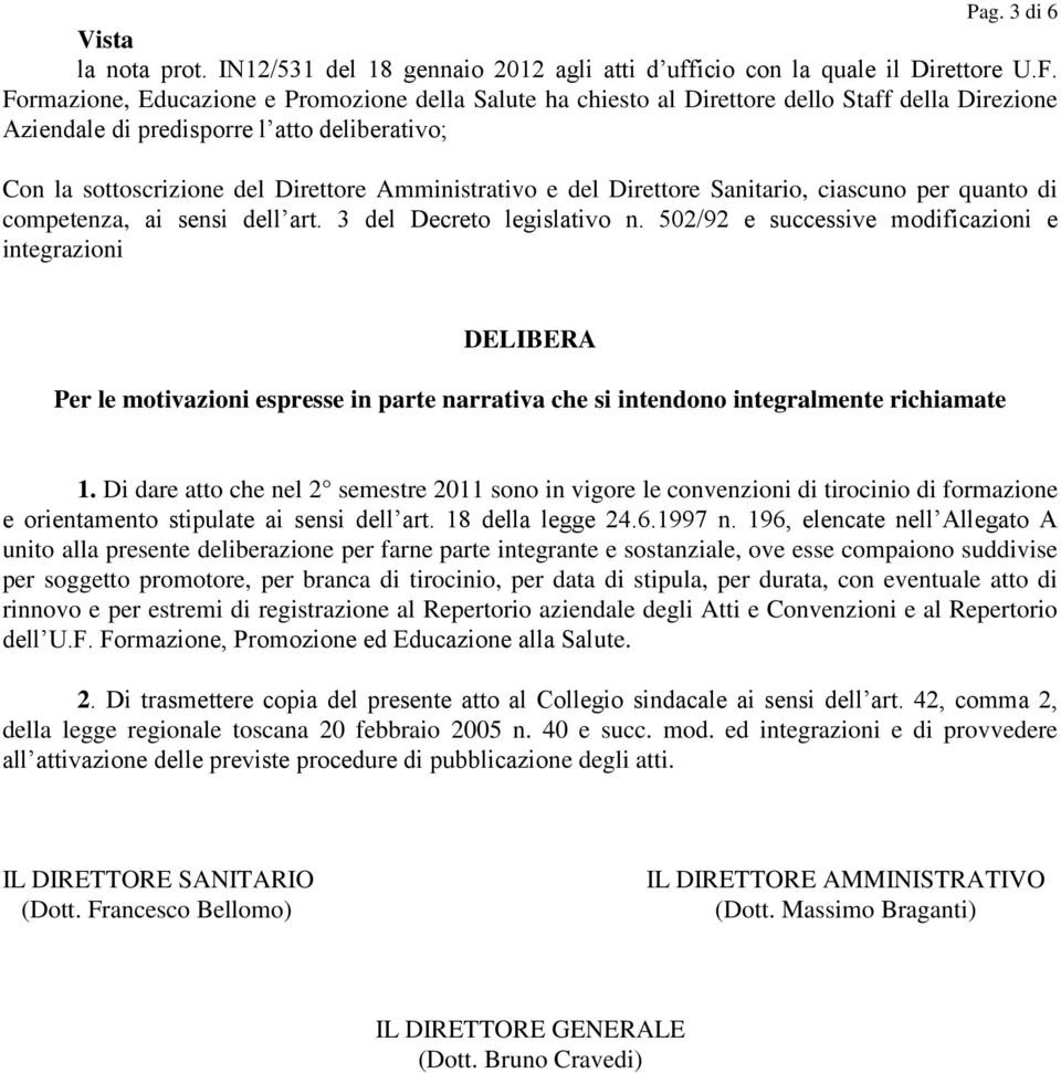 del Direttore Sanitario, ciascuno per quanto di competenza, ai sensi dell art. 3 del Decreto legislativo n.