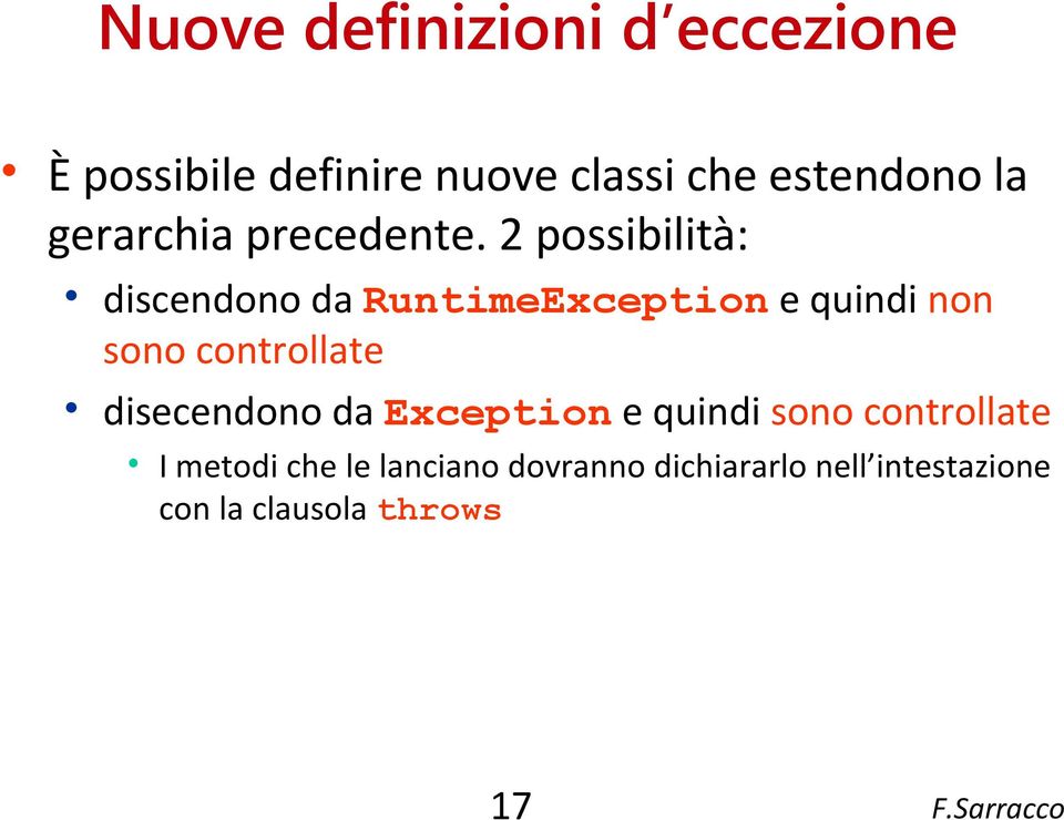 2 possibilità: discendono da RuntimeException e quindi non sono controllate