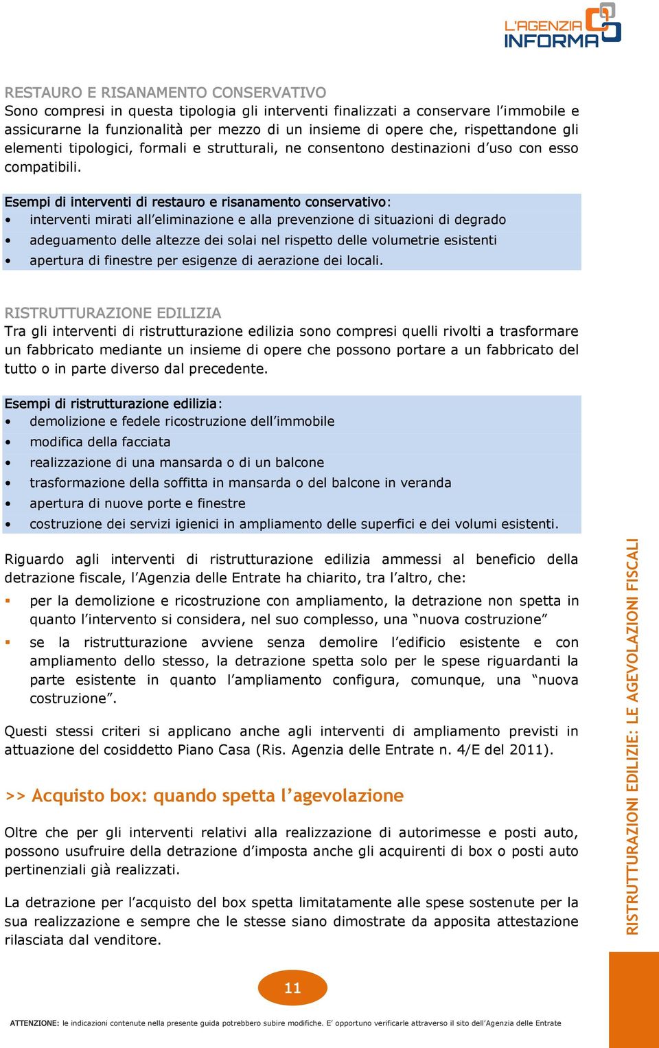 Esempi di interventi di restauro e risanamento conservativo: interventi mirati all eliminazione e alla prevenzione di situazioni di degrado adeguamento delle altezze dei solai nel rispetto delle