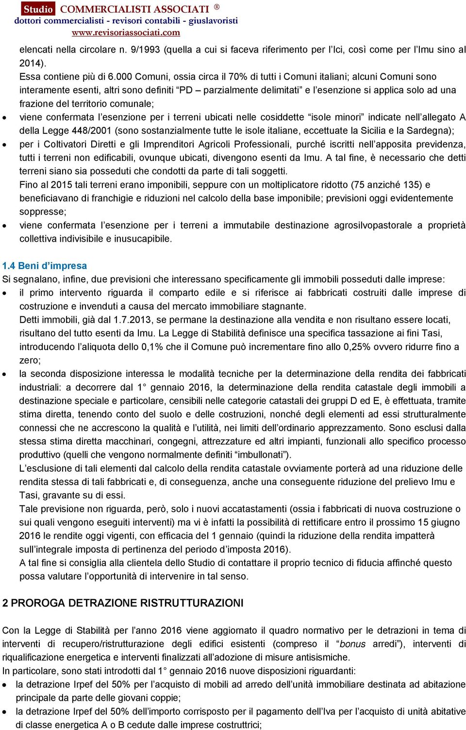 territorio comunale; viene confermata l esenzione per i terreni ubicati nelle cosiddette isole minori indicate nell allegato A della Legge 448/2001 (sono sostanzialmente tutte le isole italiane,