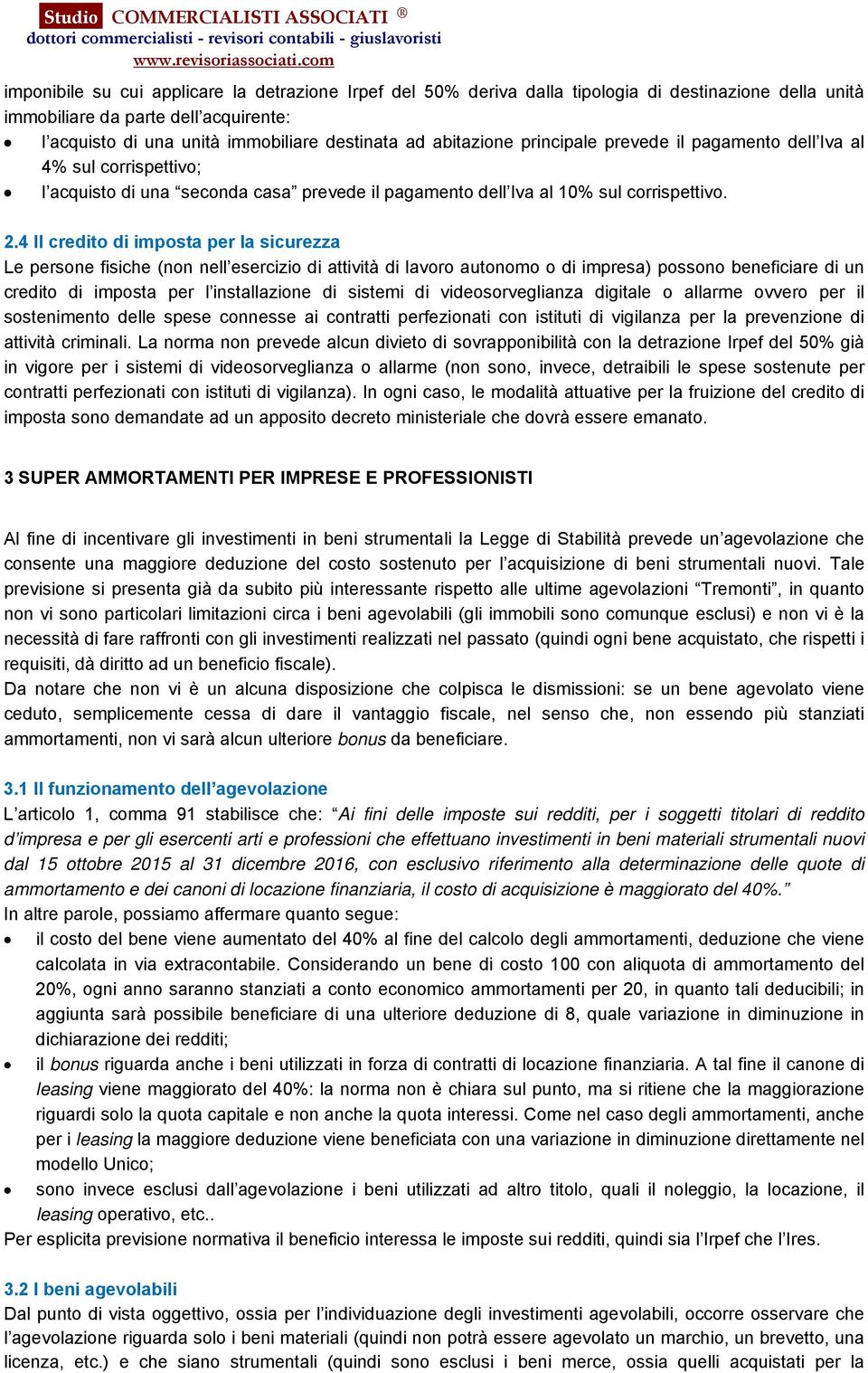 4 Il credito di imposta per la sicurezza Le persone fisiche (non nell esercizio di attività di lavoro autonomo o di impresa) possono beneficiare di un credito di imposta per l installazione di