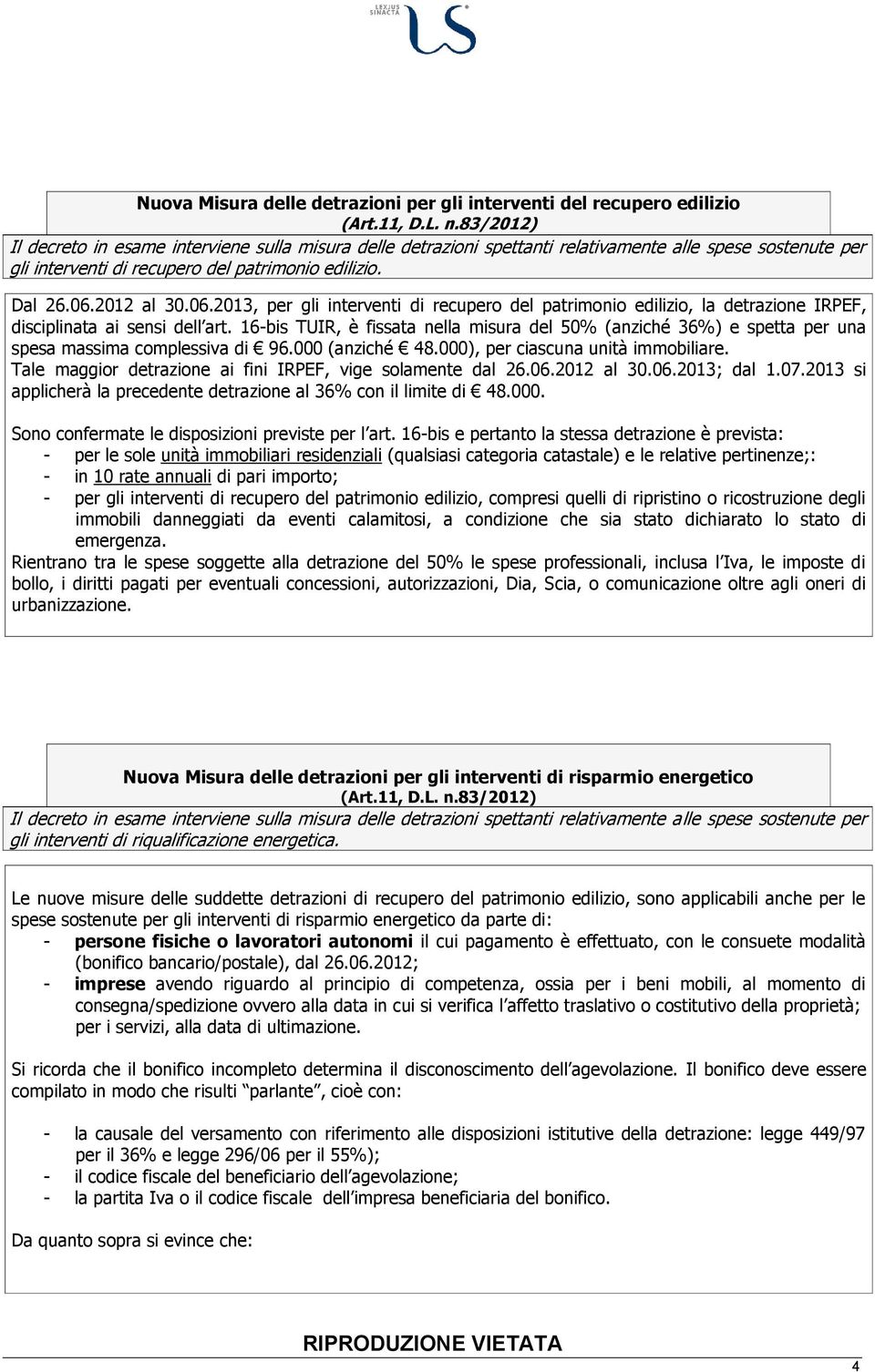 2012 al 30.06.2013, per gli interventi di recupero del patrimonio edilizio, la detrazione IRPEF, disciplinata ai sensi dell art.