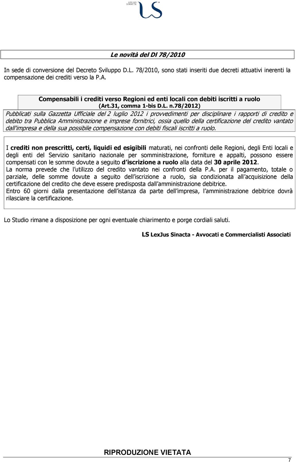 78/2012) Pubblicati sulla Gazzetta Ufficiale del 2 luglio 2012 i provvedimenti per disciplinare i rapporti di credito e debito tra Pubblica Amministrazione e imprese fornitrici, ossia quello della