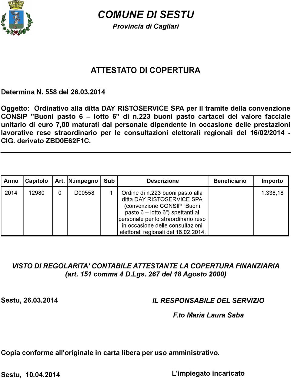 223 buoni pasto cartacei del valore facciale unitario di euro 7,00 maturati dal personale dipendente in occasione delle prestazioni lavorative rese straordinario per le consultazioni elettorali