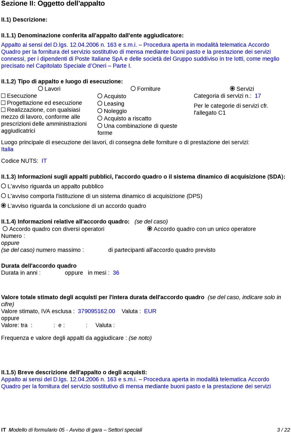 società del Gruppo suddiviso in tre lotti, come meglio precisato nel Capitolato Speciale d Oneri Parte I. II.1.