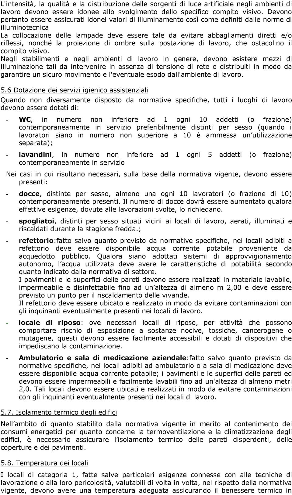 riflessi, nonché la proiezione di ombre sulla postazione di lavoro, che ostacolino il compito visivo.