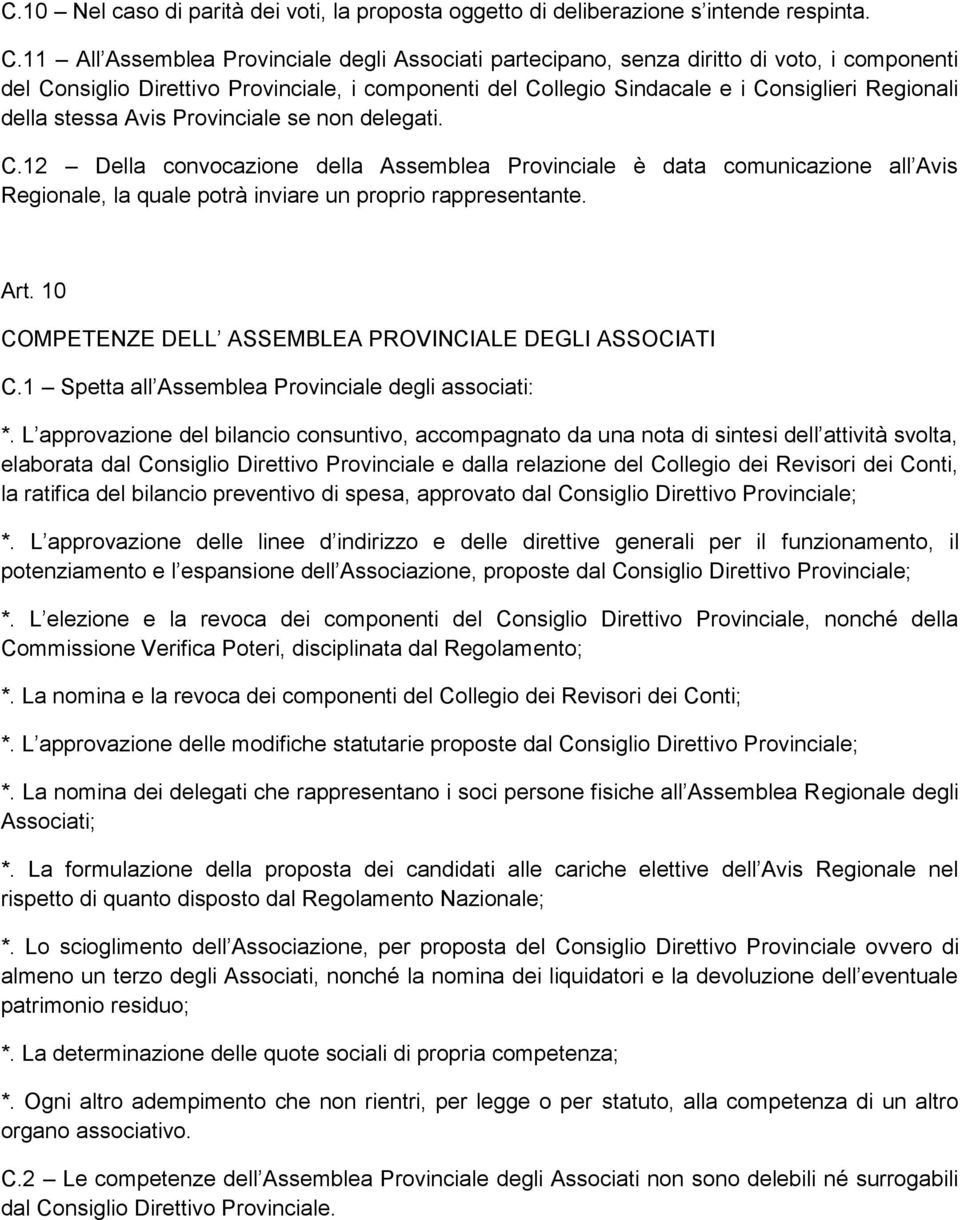 stessa Avis Provinciale se non delegati. C.12 Della convocazione della Assemblea Provinciale è data comunicazione all Avis Regionale, la quale potrà inviare un proprio rappresentante. Art.