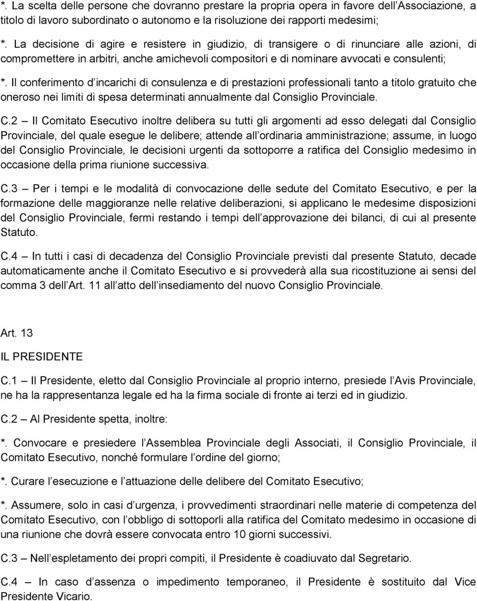 Il conferimento d incarichi di consulenza e di prestazioni professionali tanto a titolo gratuito che oneroso nei limiti di spesa determinati annualmente dal Co