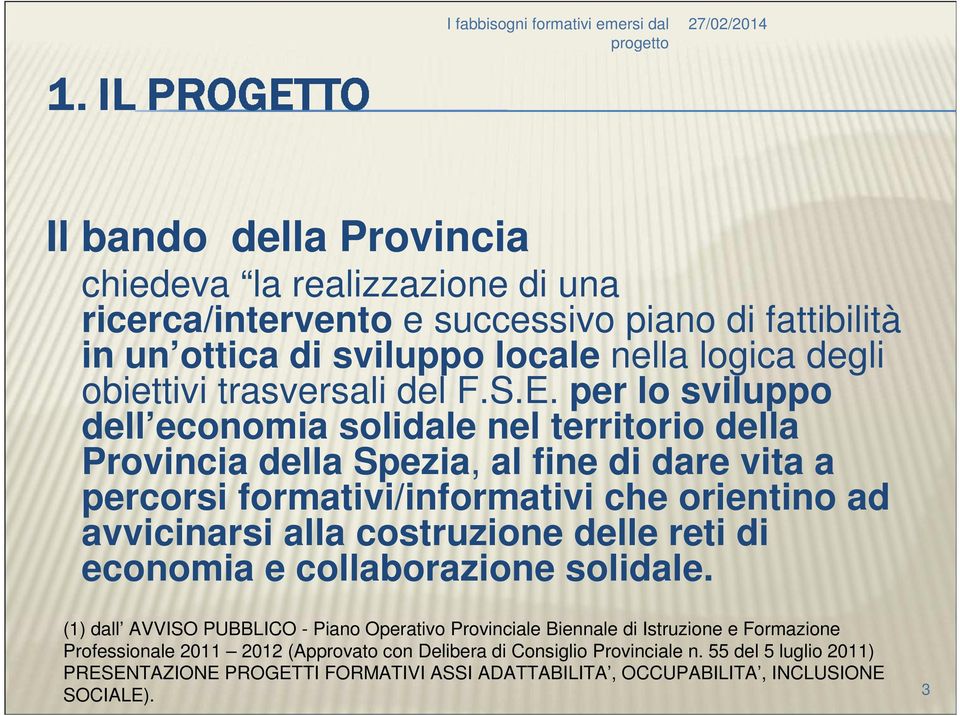 per lo sviluppo dell economia solidale nel territorio della Provincia della Spezia, al fine di dare vita a percorsi formativi/informativi che orientino ad avvicinarsi alla