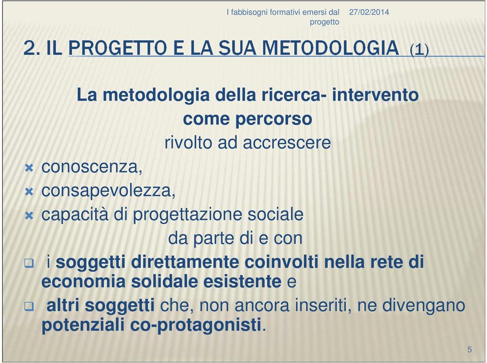 i soggetti direttamente coinvolti nella rete di economia solidale esistente e