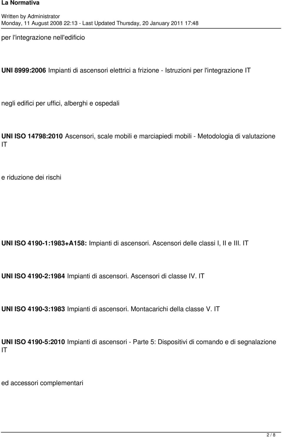 di ascensori. Ascensori delle classi I, II e III. IT UNI ISO 4190-2:1984 Impianti di ascensori. Ascensori di classe IV.