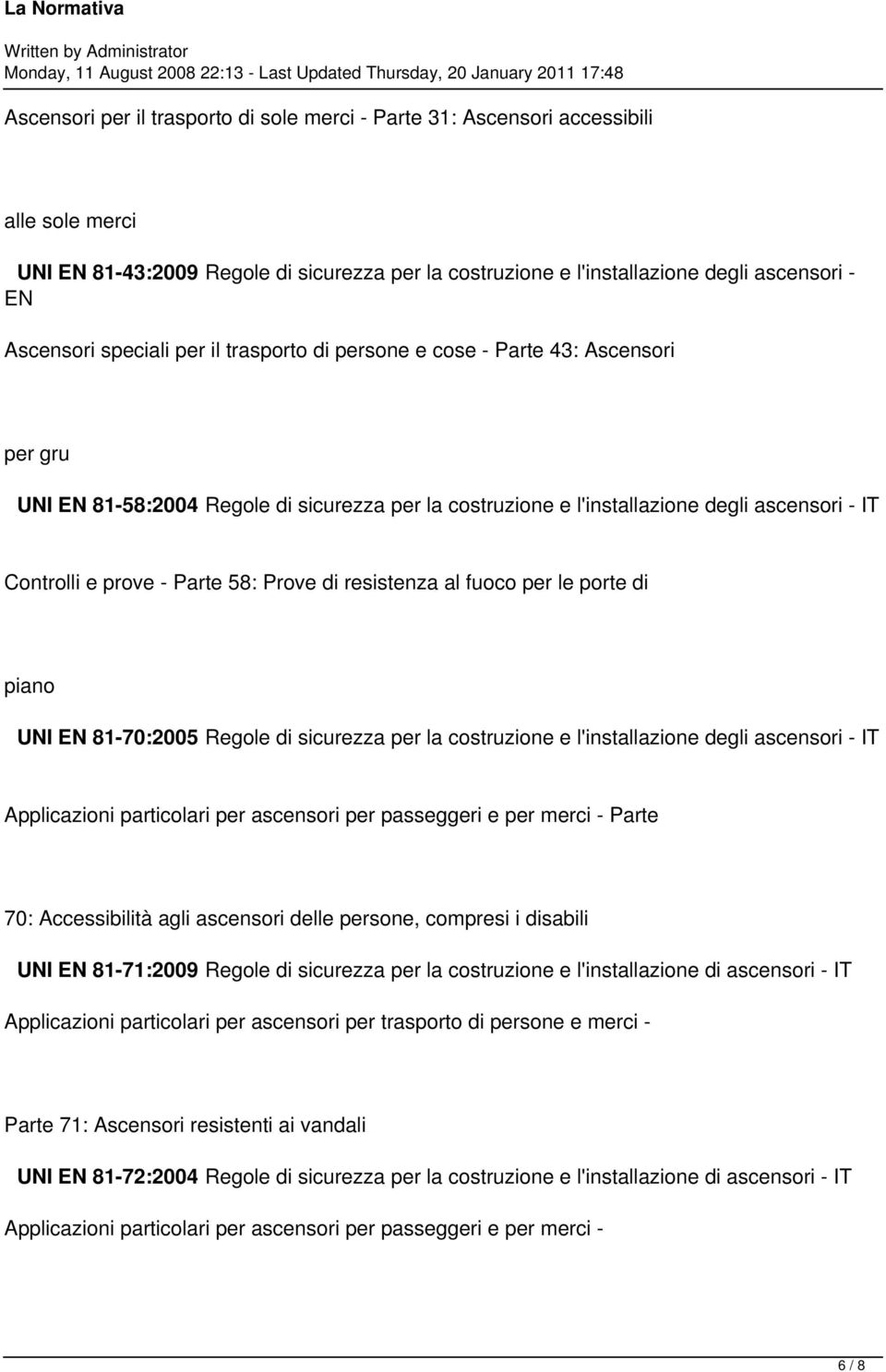 resistenza al fuoco per le porte di piano UNI 81-70:2005 Regole di sicurezza per la costruzione e l'installazione degli ascensori - IT Applicazioni particolari per ascensori per passeggeri e per