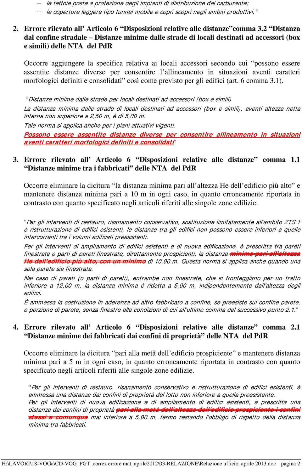 2 Distanza dal confine stradale Distanze minime dalle strade di locali destinati ad accessori (box e simili) delle NTA del PdR Occorre aggiungere la specifica relativa ai locali accessori secondo cui