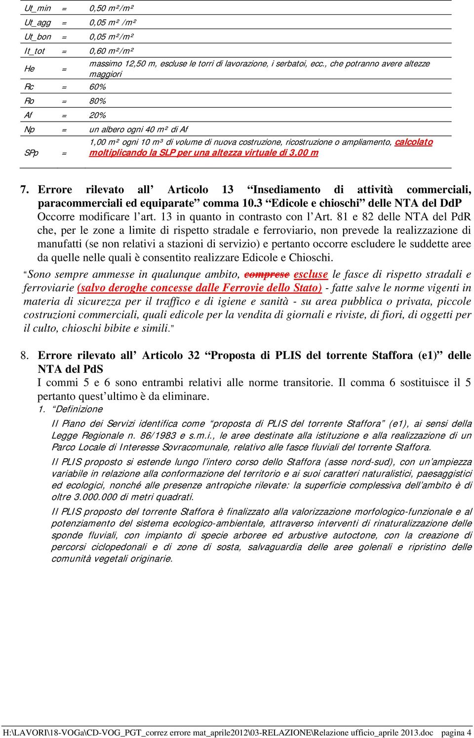 moltiplicando la SLP per una altezza virtuale di 3,00 m 7. Errore rilevato all Articolo 13 Insediamento di attività commerciali, paracommerciali ed equiparate comma 10.