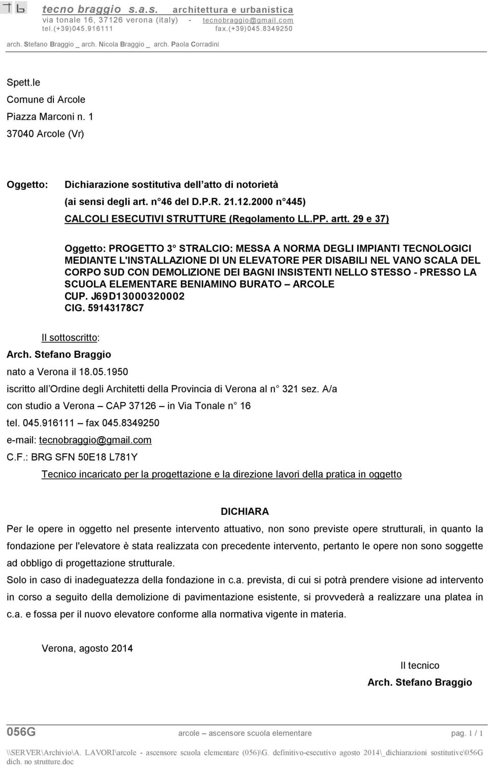 la fondazione per l'elevatore è stata realizzata con precedente intervento, pertanto le opere non sono soggette ad obbligo di progettazione strutturale.