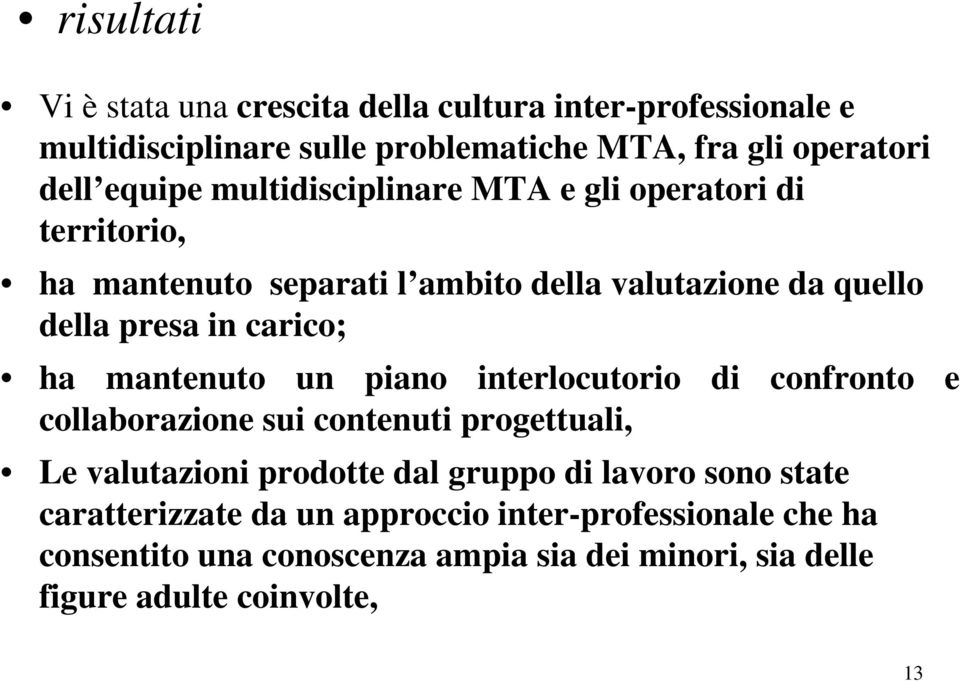 mantenuto un piano interlocutorio di confronto e collaborazione sui contenuti progettuali, Le valutazioni prodotte dal gruppo di lavoro sono