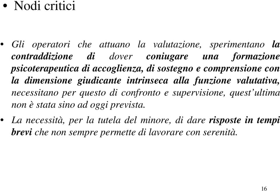 funzione valutativa, necessitano per questo di confronto e supervisione, quest ultima non è stata sino ad oggi