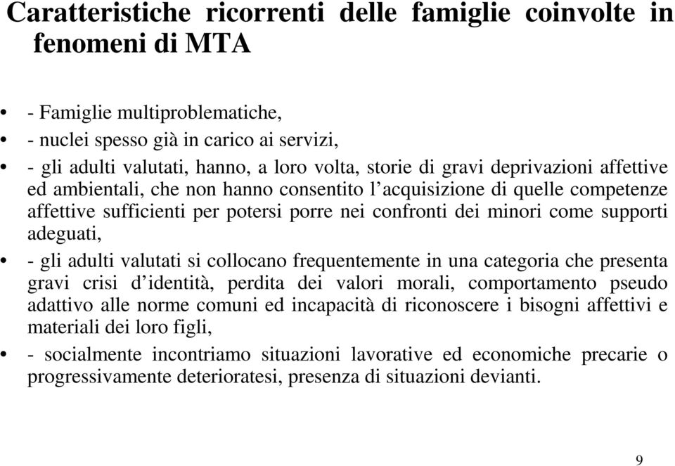 - gli adulti valutati si collocano frequentemente in una categoria che presenta gravi crisi d identità, perdita dei valori morali, comportamento pseudo adattivo alle norme comuni ed incapacità di