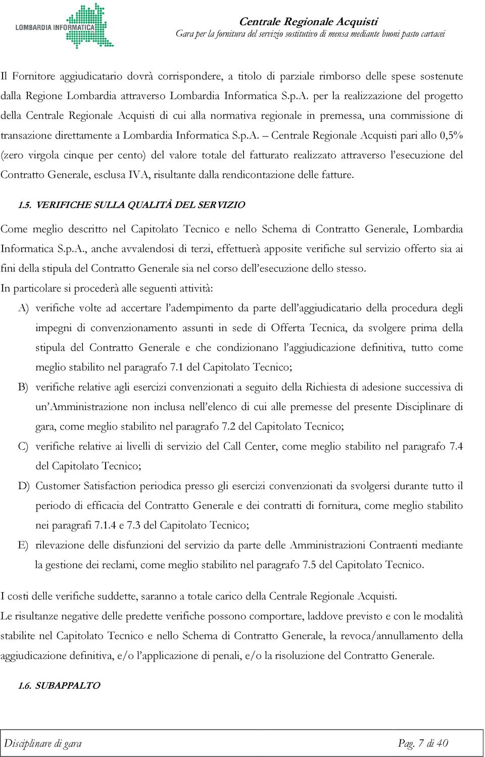quisti di cui alla normativa regionale in premessa, una commissione di transazione direttamente a Lombardia Informatica S.p.A.