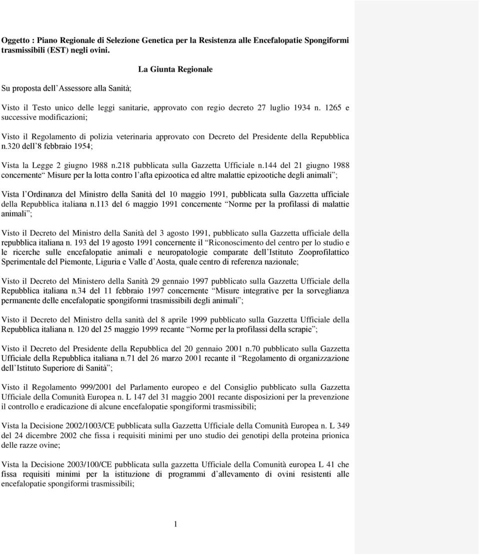 1265 e successive modificazioni; Visto il Regolamento di polizia veterinaria approvato con Decreto del Presidente della Repubblica n.320 dell 8 febbraio 1954; Vista la Legge 2 giugno 1988 n.