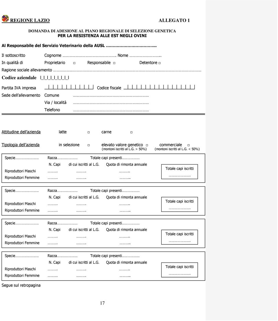 . In qualità di Proprietario Responsabile Detentore Ragione sociale allevamento Codice aziendale _ _ _ _ _ _ _ _ Partita IVA impresa Codice fiscale Sede dell allevamento Comune Via / località