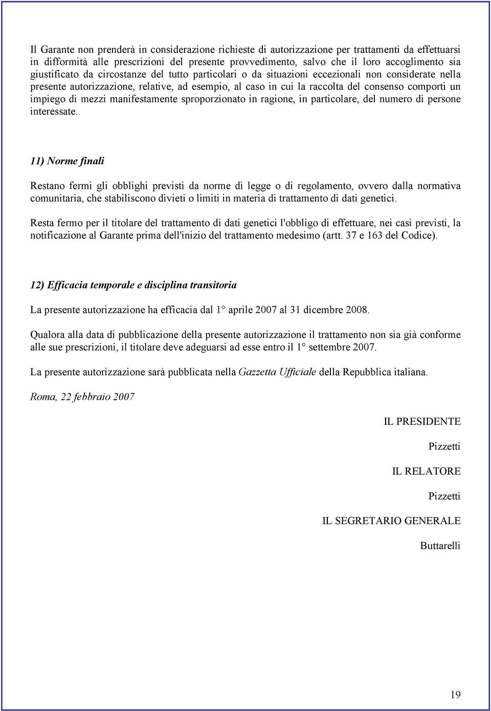 impiego di mezzi manifestamente sproporzionato in ragione, in particolare, del numero di persone interessate.