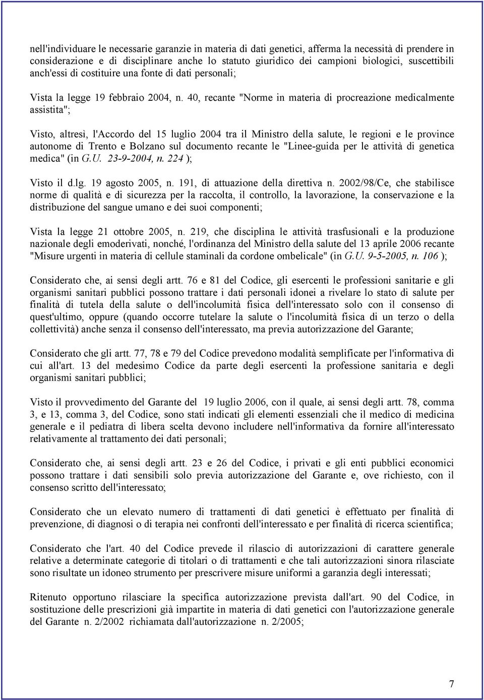 40, recante "Norme in materia di procreazione medicalmente assistita"; Visto, altresì, l'accordo del 15 luglio 2004 tra il Ministro della salute, le regioni e le province autonome di Trento e Bolzano