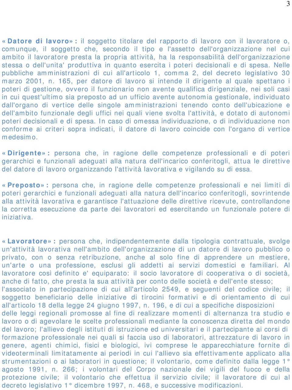 Nelle pubbliche amministrazioni di cui all'articolo 1, comma 2, del decreto legislativo 30 marzo 2001, n.