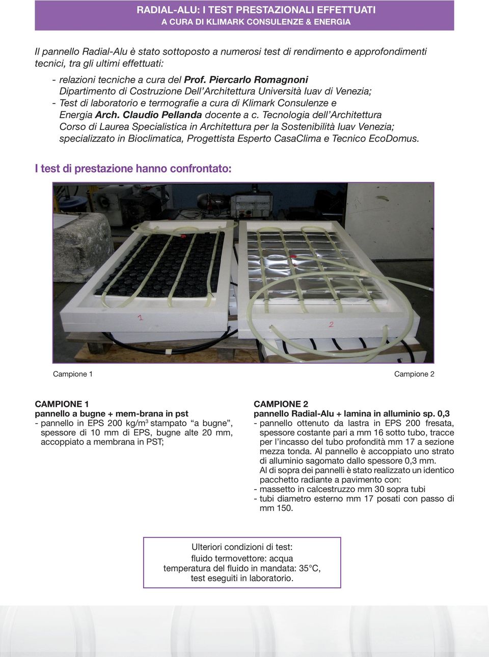 Piercarlo Romagnoni Dipartimento di Costruzione Dell Architettura Università Iuav di Venezia; - Test di laboratorio e termografie a cura di Klimark Consulenze e Energia Arch.