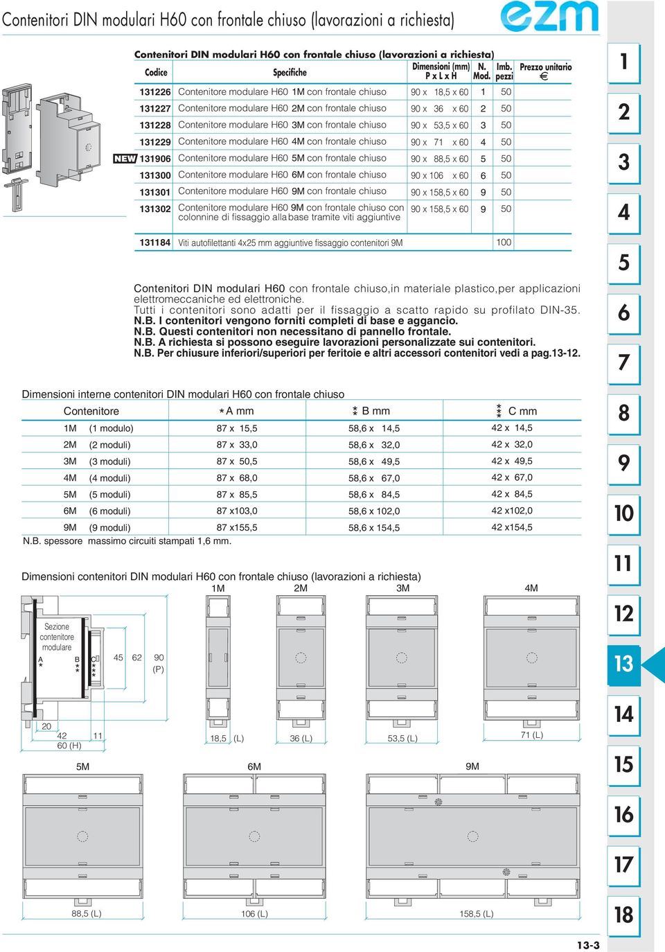 frontale chiuso 0 x x 0 0 Contenitore modulare H0 M con frontale chiuso 0 x, x 0 00 Contenitore modulare H0 M con frontale chiuso 0 x 0 x 0 0 Contenitore modulare H0 M con frontale chiuso 0 x, x 0 0